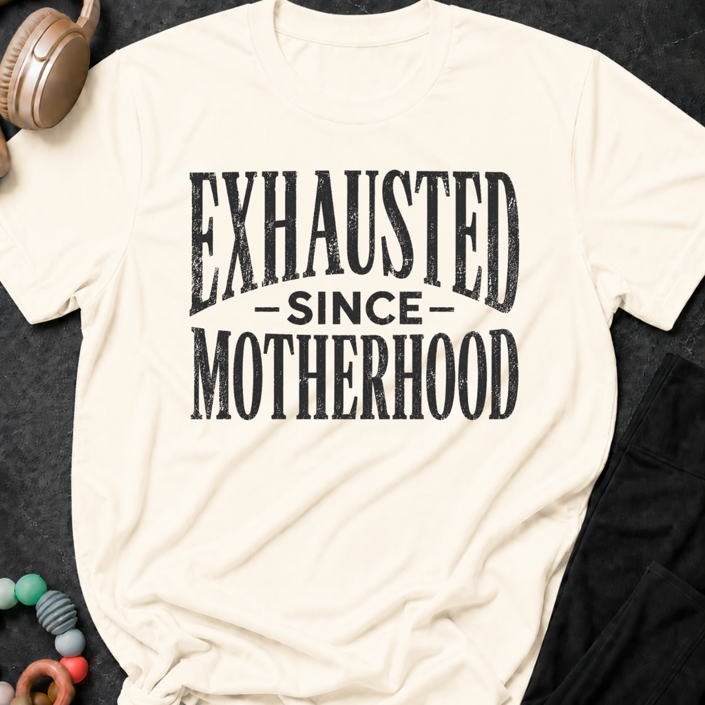 Exhausted Since Motherhood T-Shirt