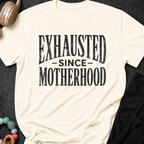 Exhausted Since Motherhood T-Shirt