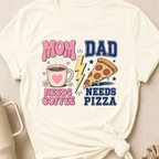 Mom Needs Coffee Dad Needs Pizza T-Shirt