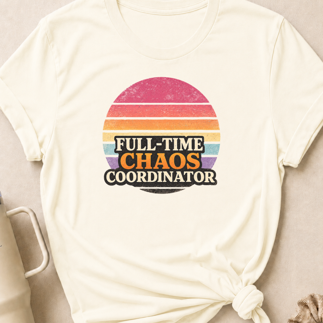 Full Time Chaos Coordinator T-Shirt