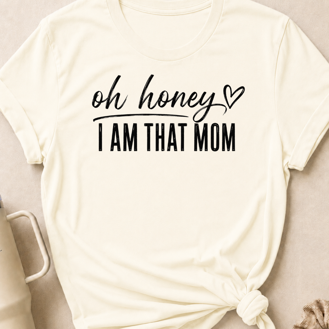 Oh Honey I'm That Mom T-Shirt