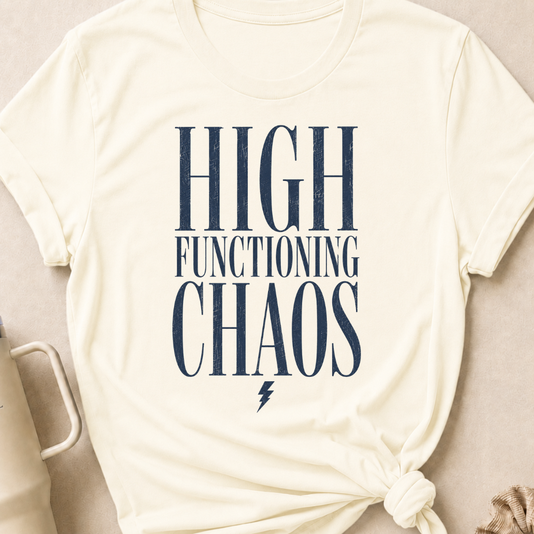 High Functioning Chaos T-Shirt