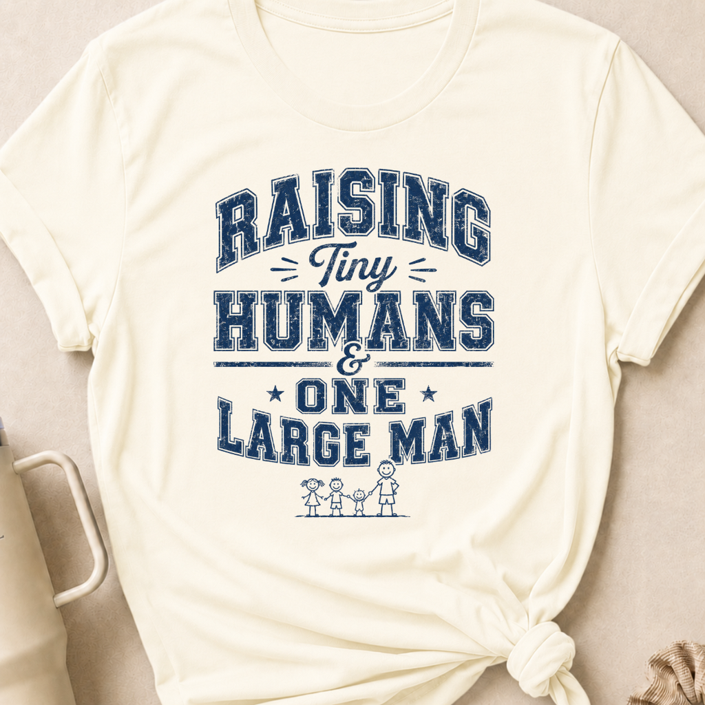 Raising Tiny Humans and One Large Man T-Shirt