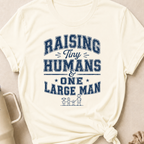 Raising Tiny Humans and One Large Man T-Shirt