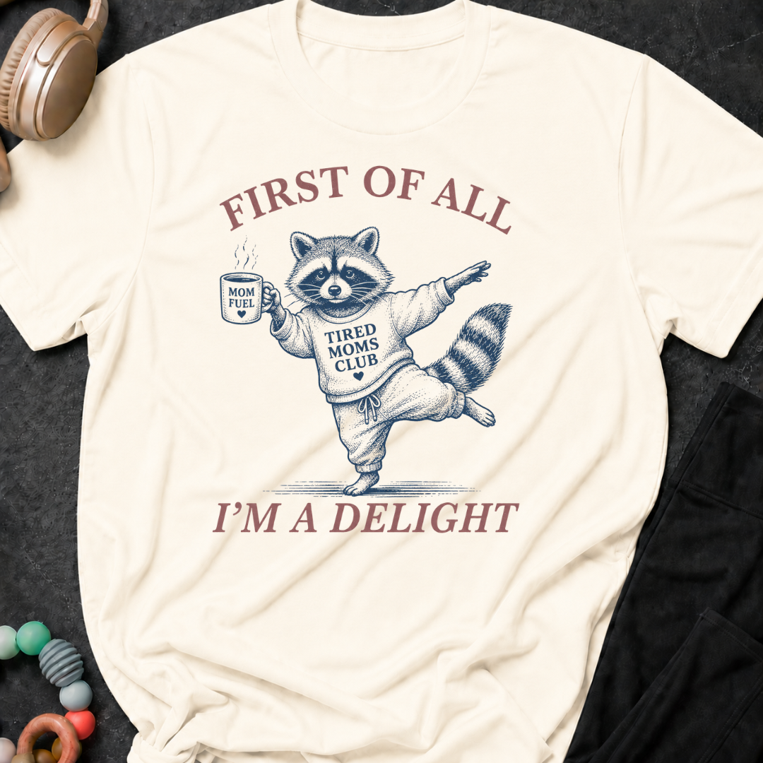 First Of All I'm A Delight T-Shirt