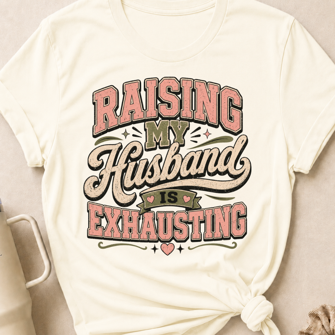 Raising My Husband Is Exhausting T-Shirt