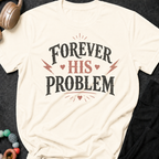 Forever His Problem T-Shirt