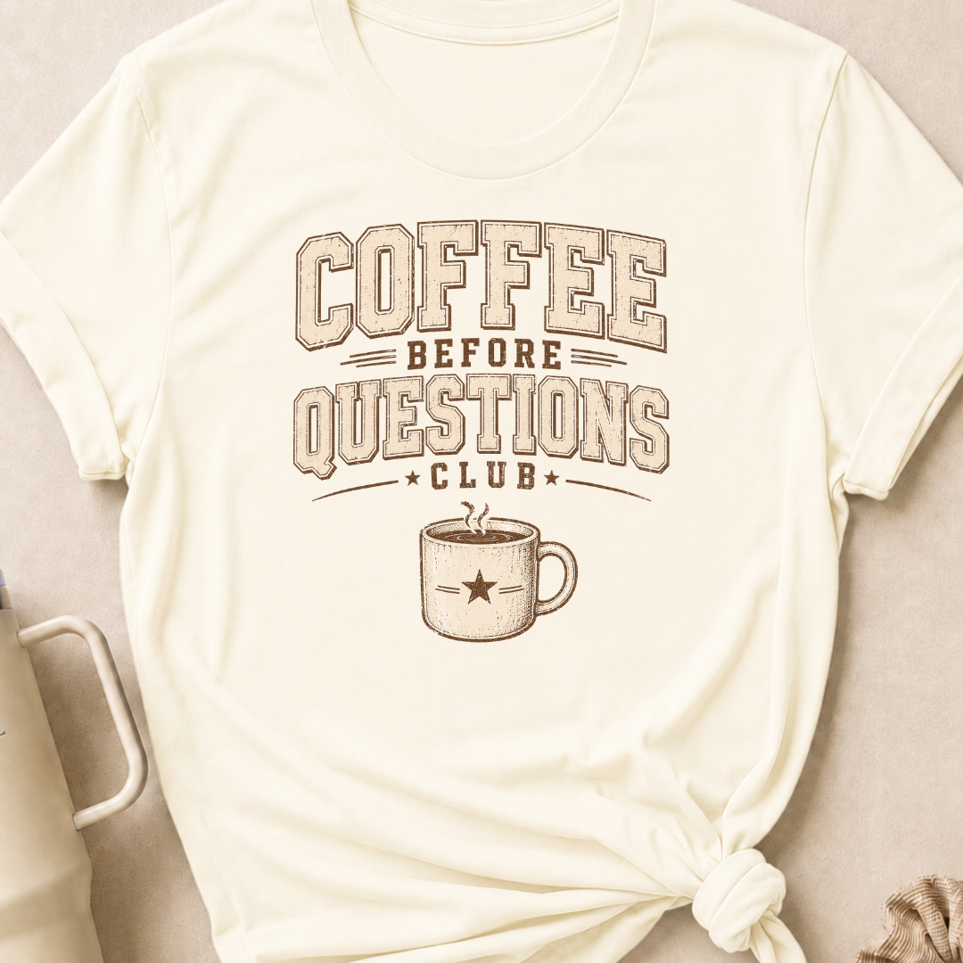 Coffee Before Questions T-Shirt