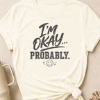 I'm Okay... Probably T-Shirt