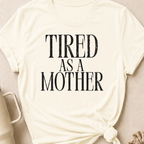 Tired as a Mother T-Shirt