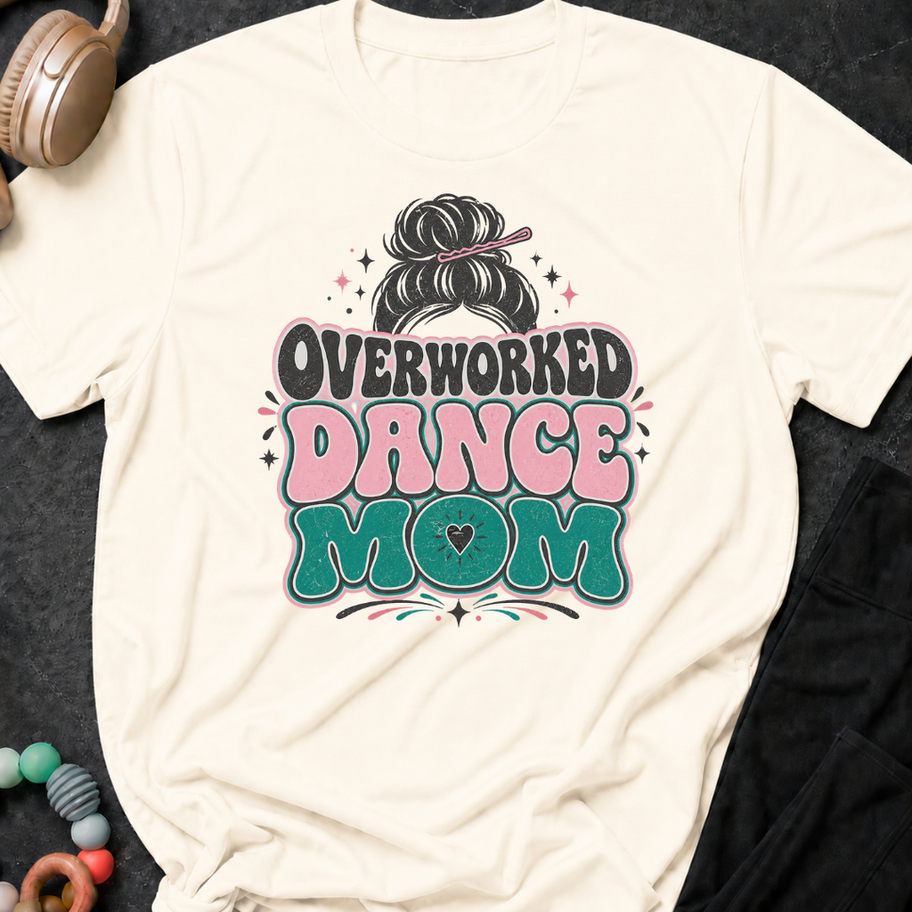 Overworked Dance Mom T-Shirt