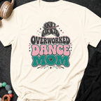 Overworked Dance Mom T-Shirt