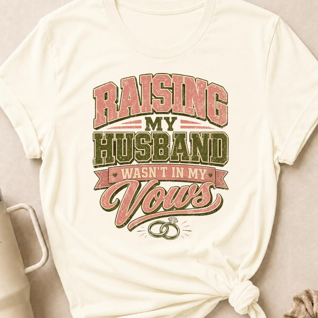 Raising My Husband Wasn't In My Vows T-Shirt