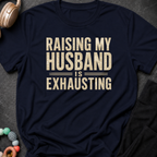 Raising my Husband is Exhausting T-Shirt