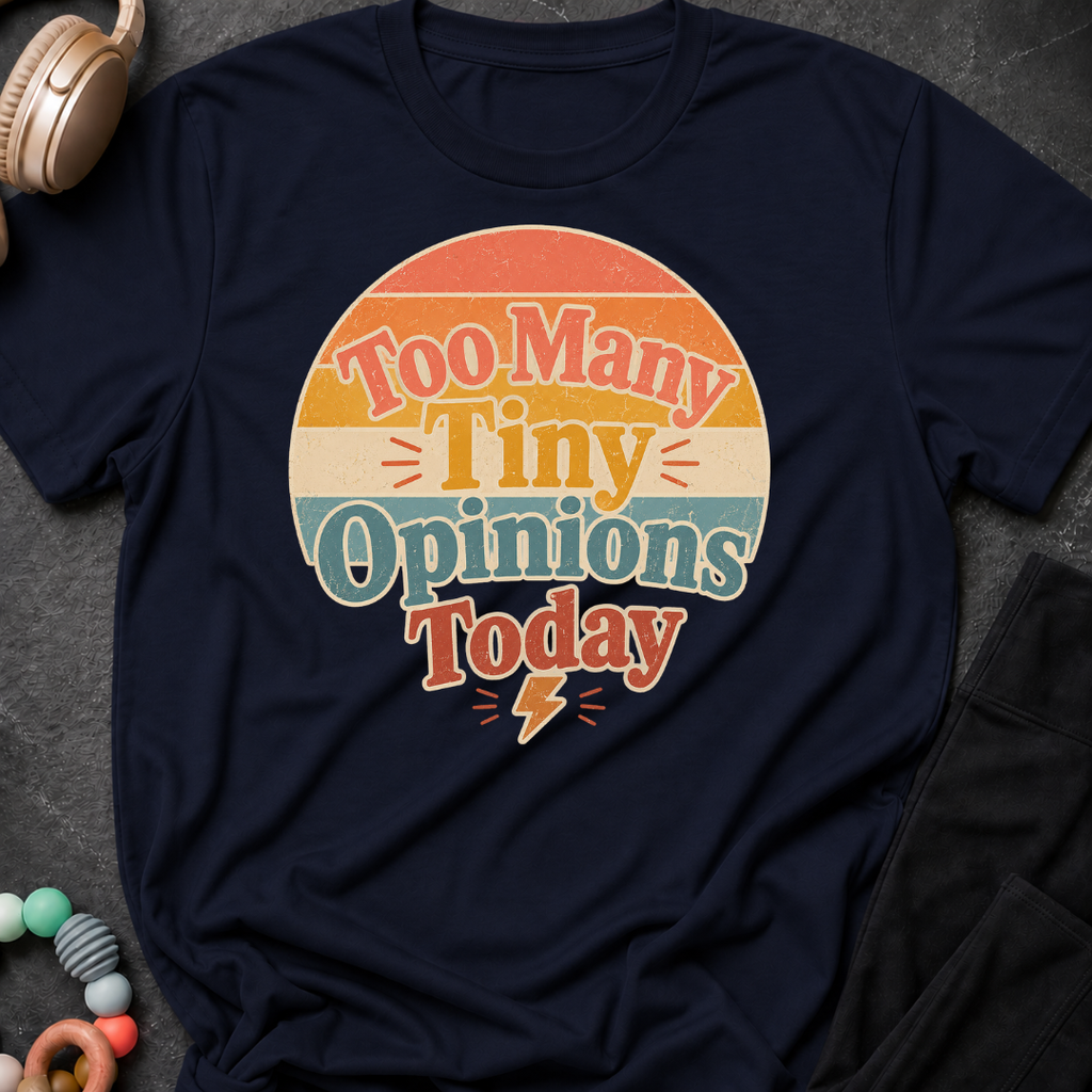 Too Many Tiny Opinions Today T-Shirt