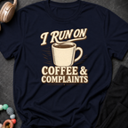 I Run on Coffee and Complaints T-Shirt