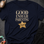 Good Enough Parenting T-Shirt