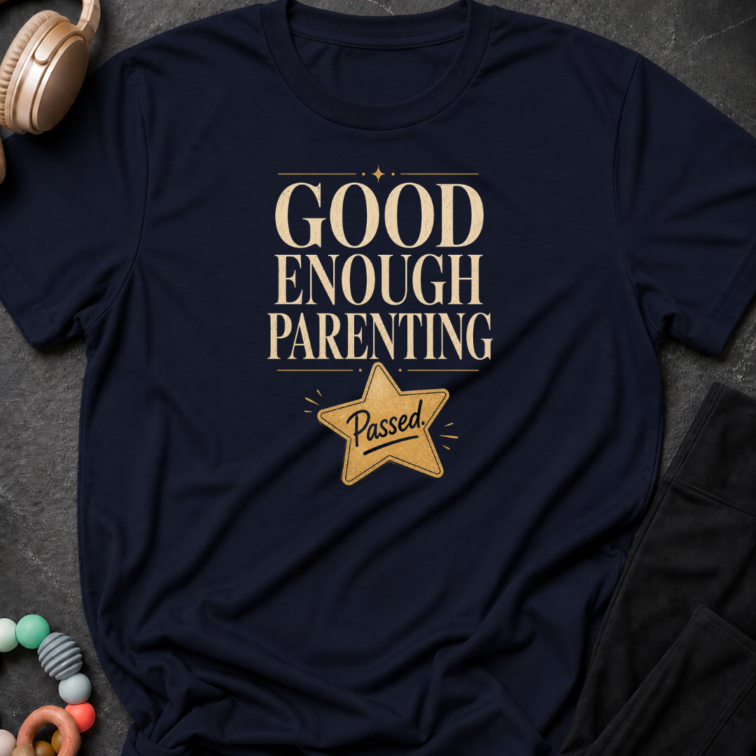 Good Enough Parenting T-Shirt