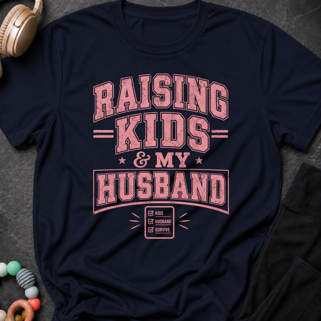 Raising Kids and My Husband T-Shirt
