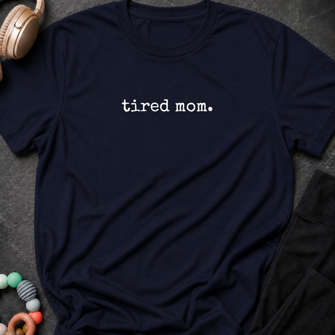 Tired Mom T-Shirt