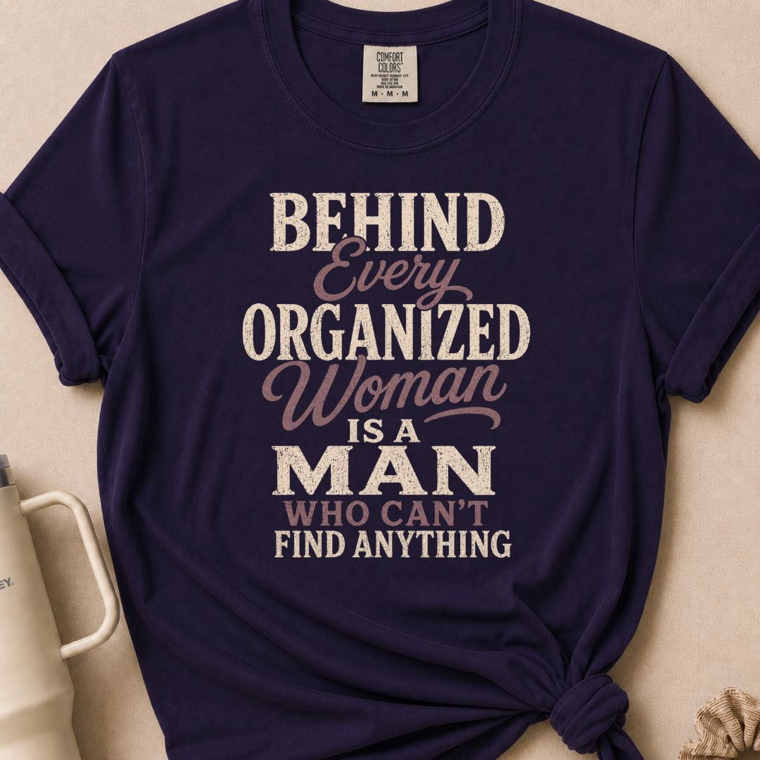 Behind Every Organized Woman T-shirt 1