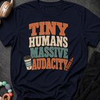 Tiny Humans Massive Audacity T-Shirt