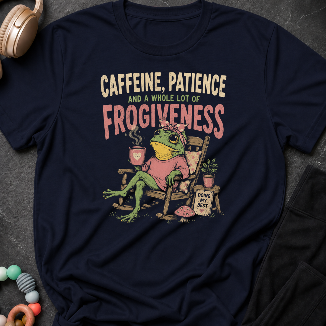 Caffeine Patience and a Whole lot of Frogiveness T-Shirt