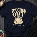 Touched Out But Still Hugging Everyone T-Shirt
