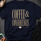 Coffee and Consequences T-Shirt