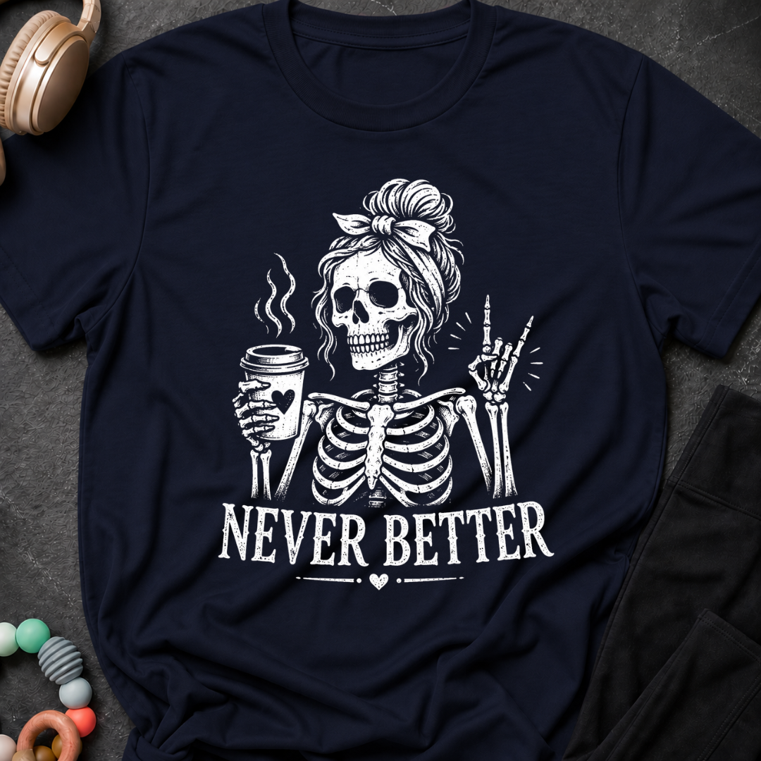 Never Better T-Shirt