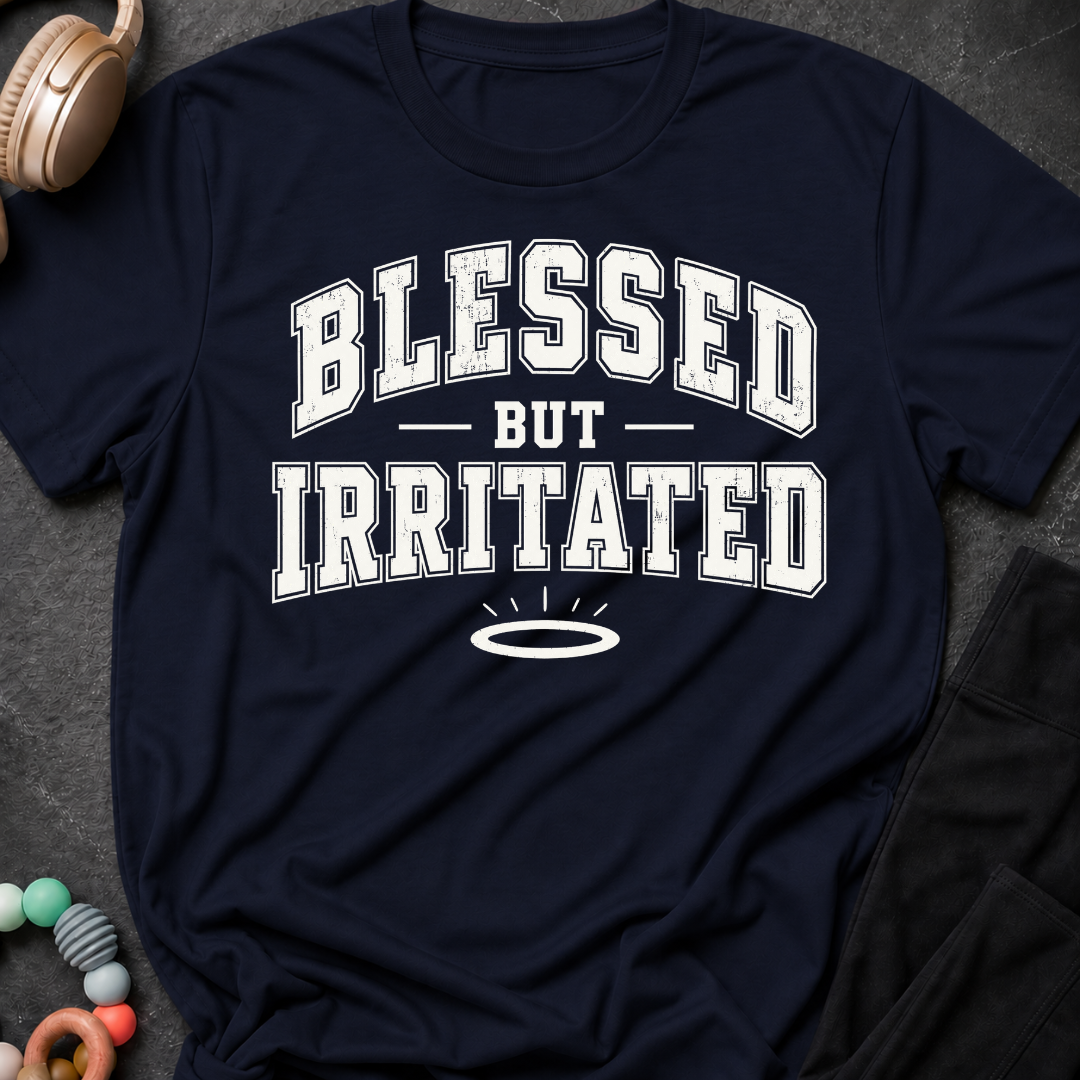 Blessed But Irritated T-Shirt