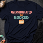 Overstimulated and Booked T-Shirt