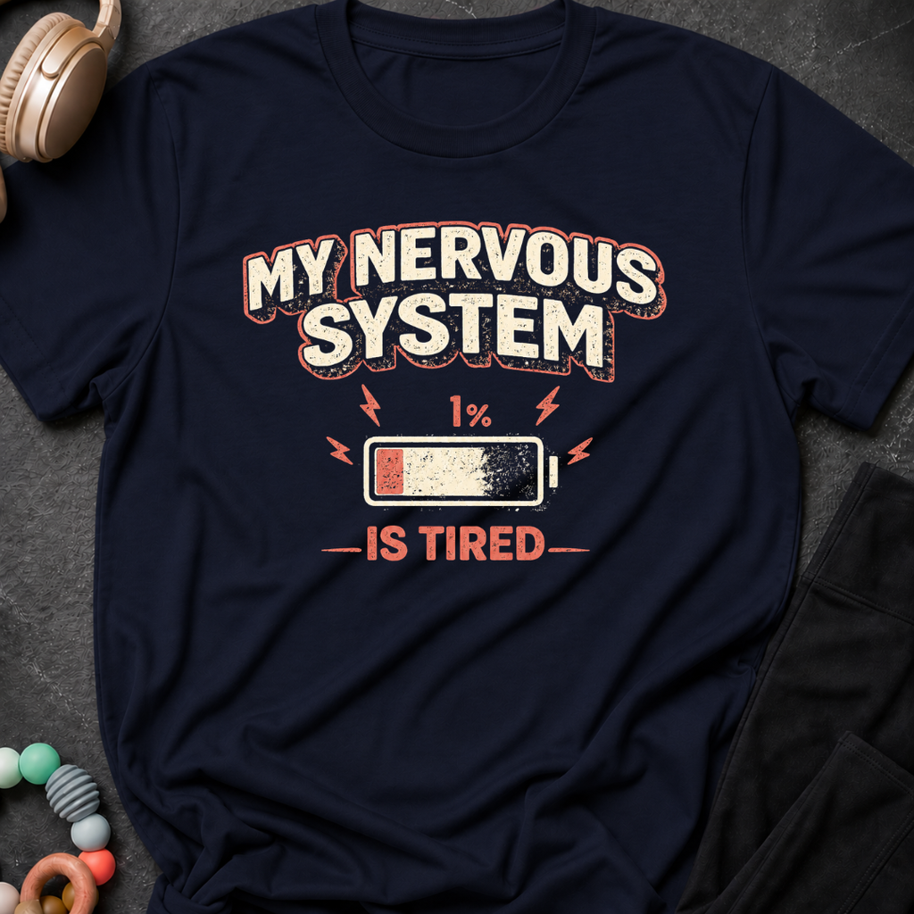 My Nervous System is Tired T-Shirt