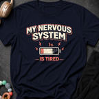 My Nervous System is Tired T-Shirt