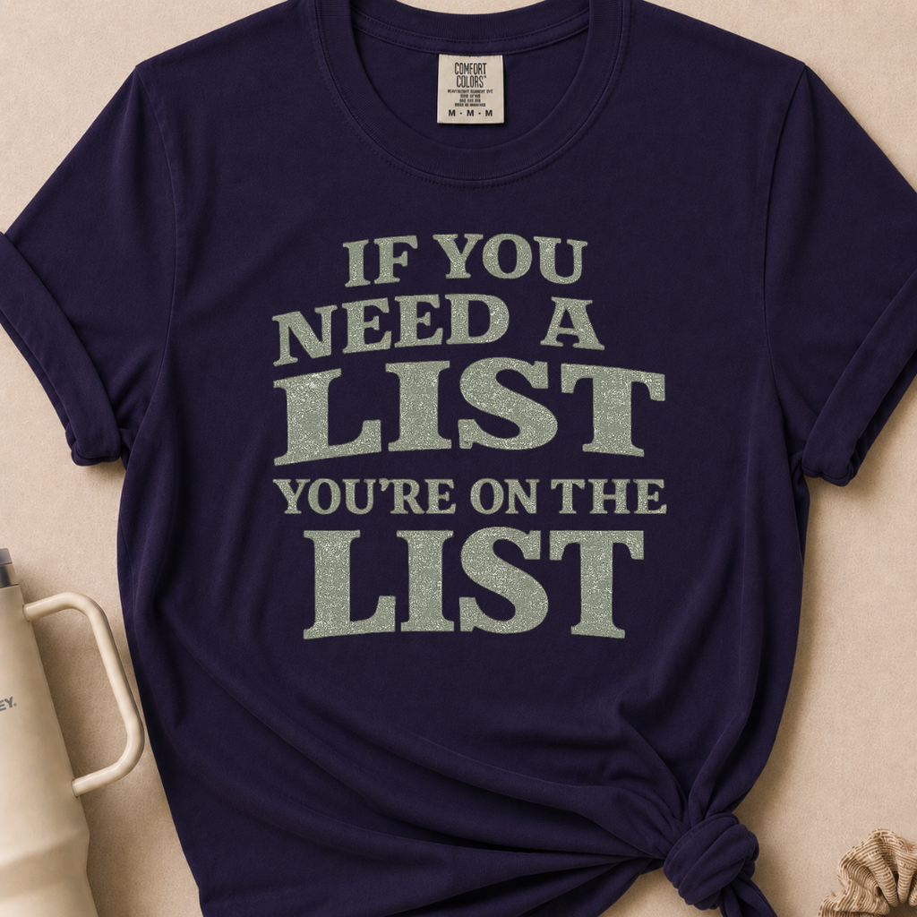 If You Need A List T-shirt