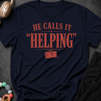 He Calls it Helping T-Shirt