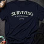 Surviving & Not Thriving T-Shirt