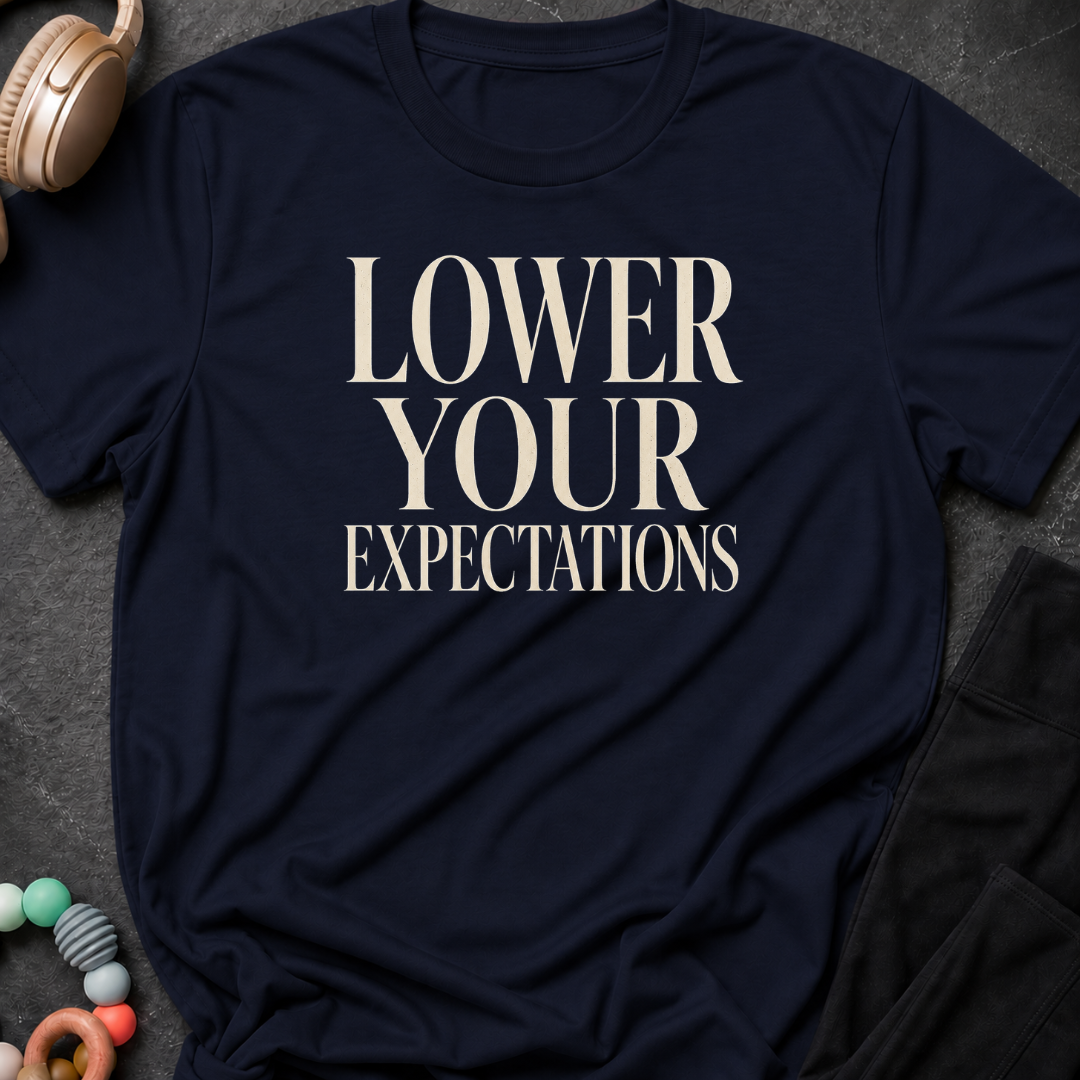 Lower Your Expectations T-Shirt