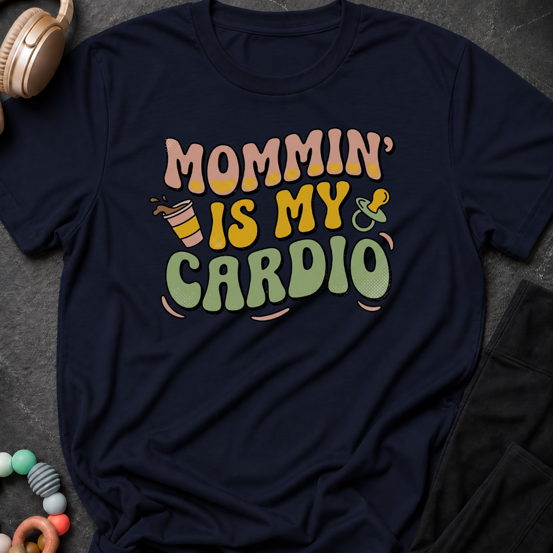 Mommin' Is My Cardio T-Shirt