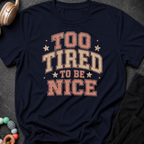 To Tired To Be Nice T-Shirt