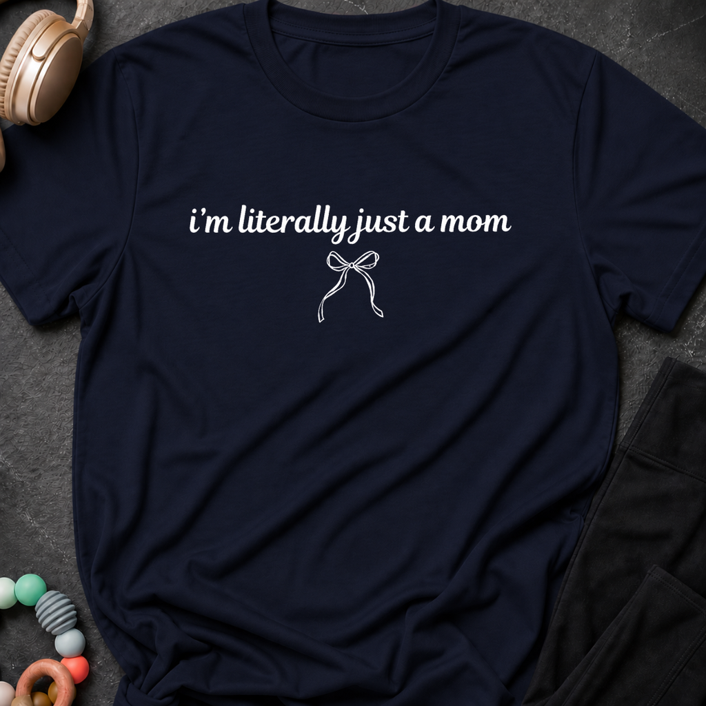 I'm Literally Just a Mom T-Shirt