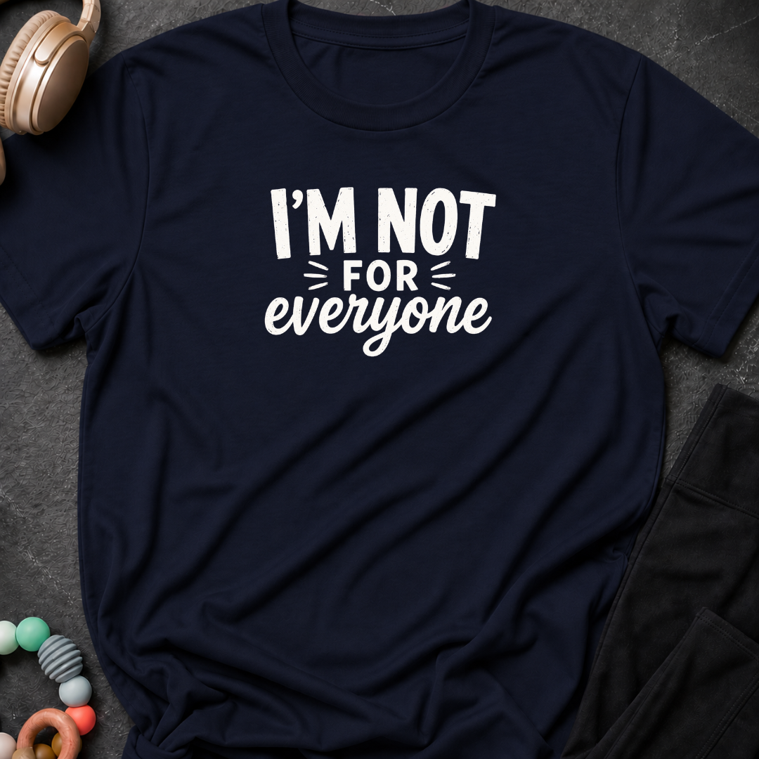 I'm Not For Everyone T-Shirt