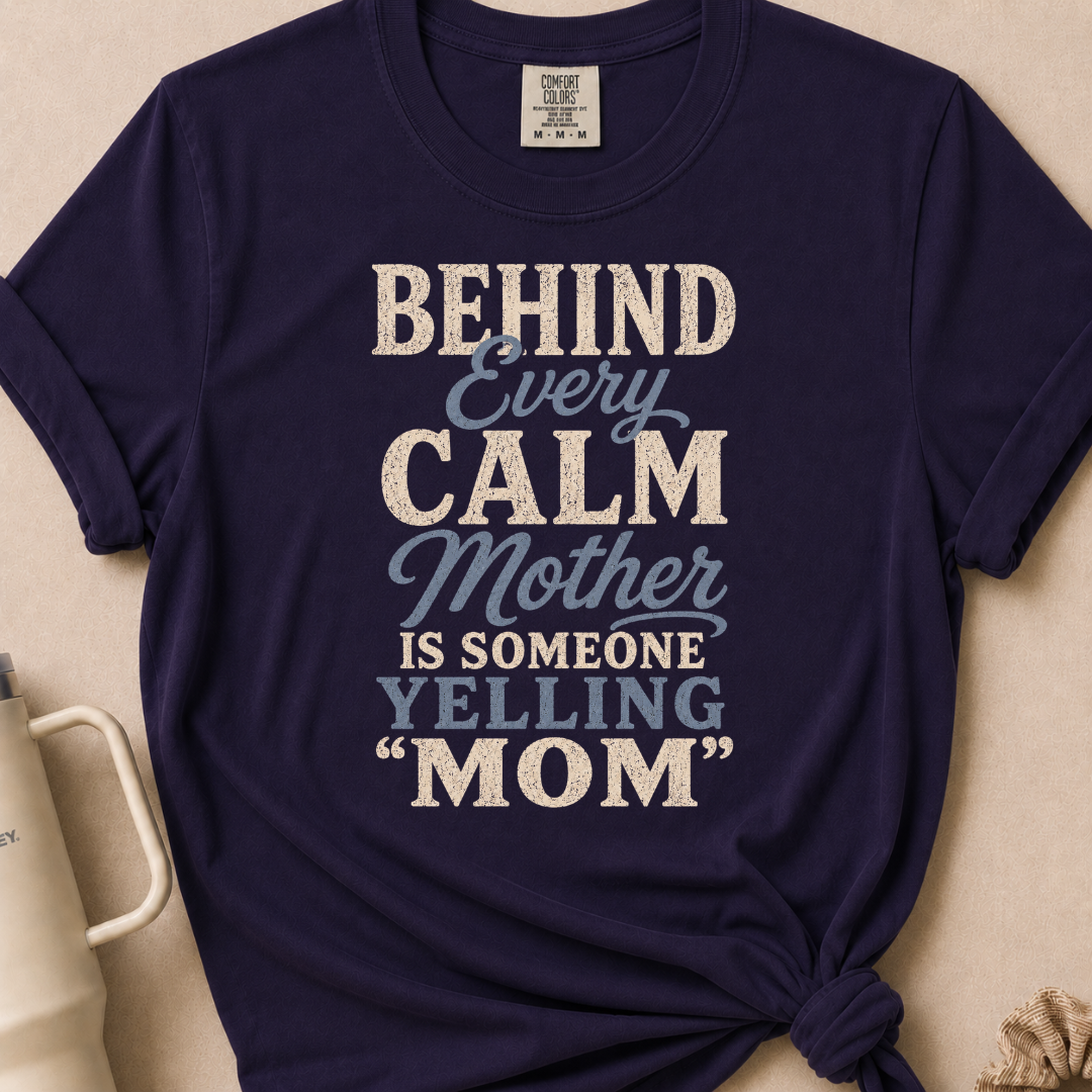 Behind Every Calm Mother T-shirt 1