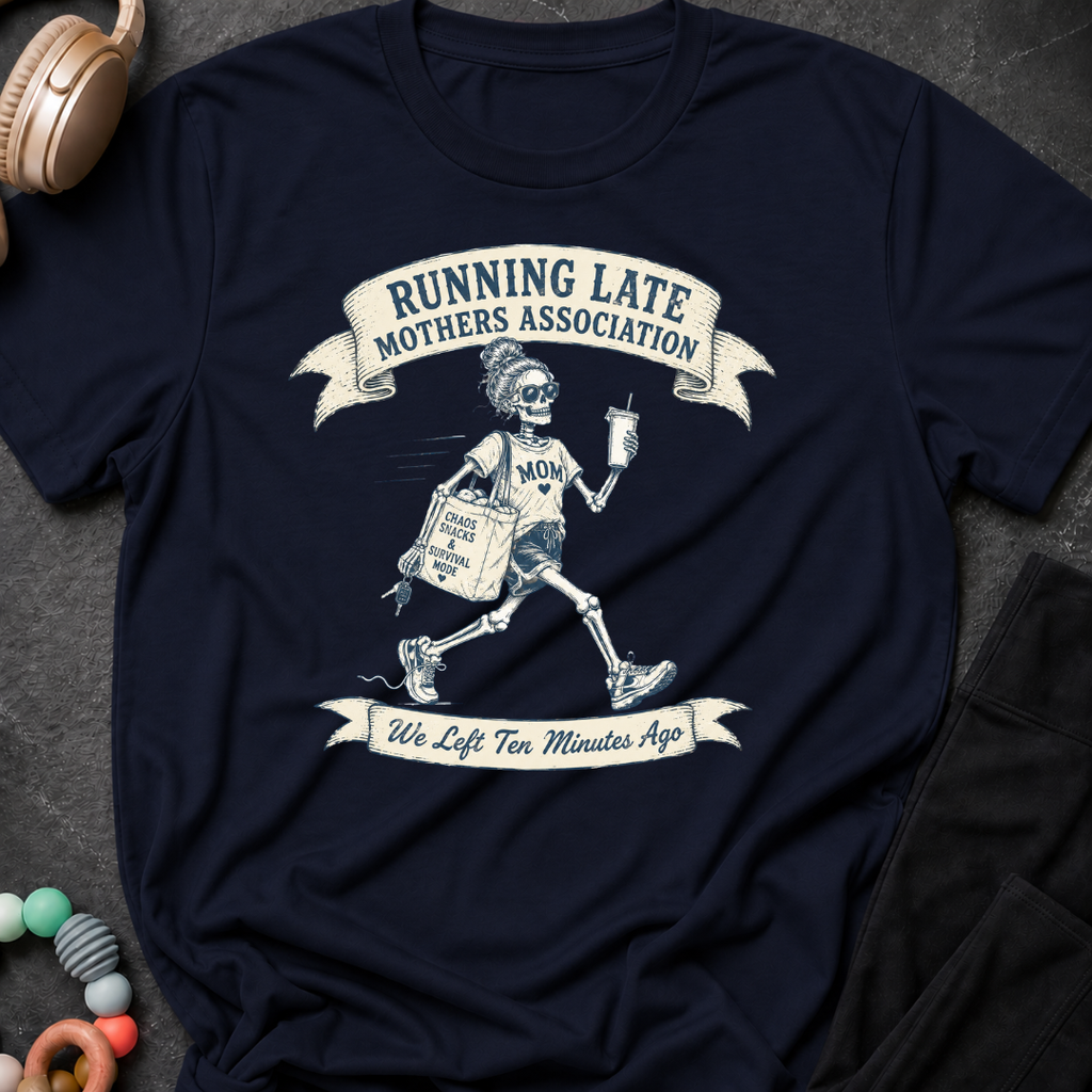 Running Late Mother's Association T-Shirt