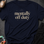 Mentally Off Duty T-Shirt