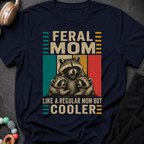 Feral Mom Like a Regular Mom but Cooler T-Shirt