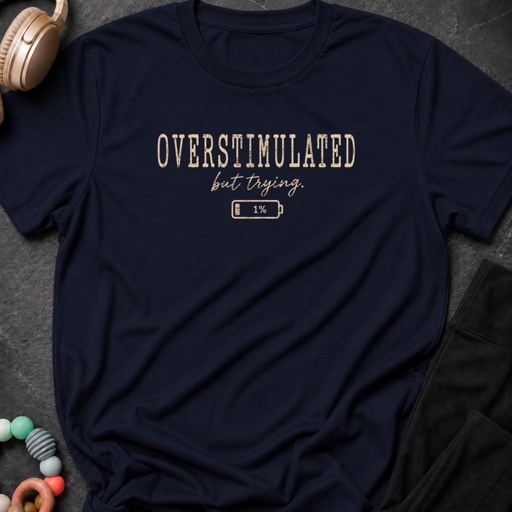 Overstimulated But Trying T-Shirt