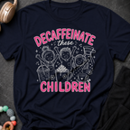 Decaffeinate these Children T-Shirt
