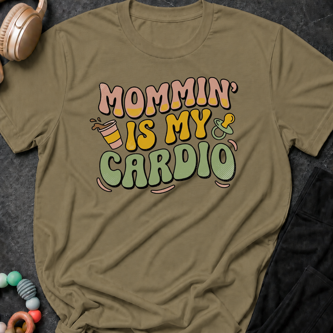 Mommin' Is My Cardio T-Shirt