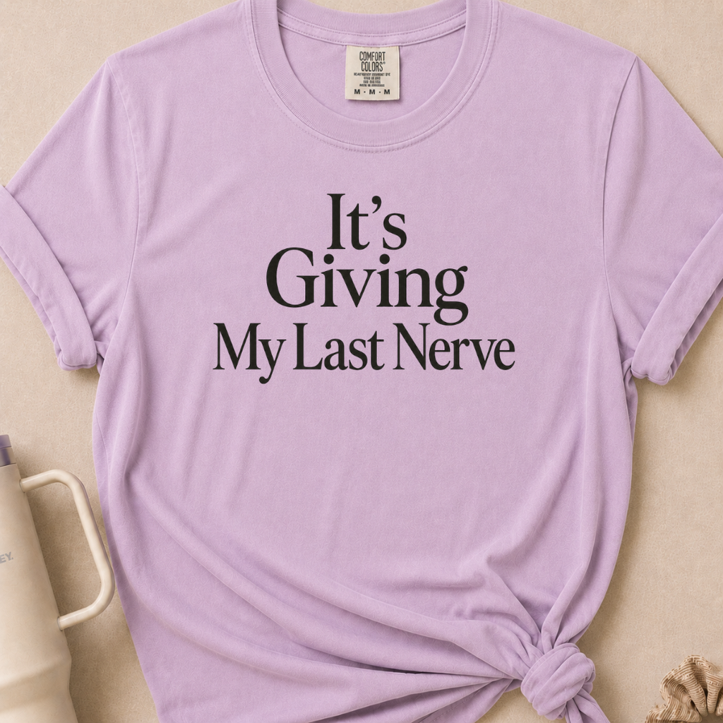 It's Giving My Last Nerve T-shirt